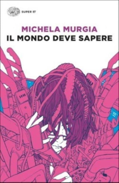 Cover for Michela Murgia · Il Mondo Deve Sapere. Romanzo Tragicomico Di Una Telefonista Precaria (Book) (2017)