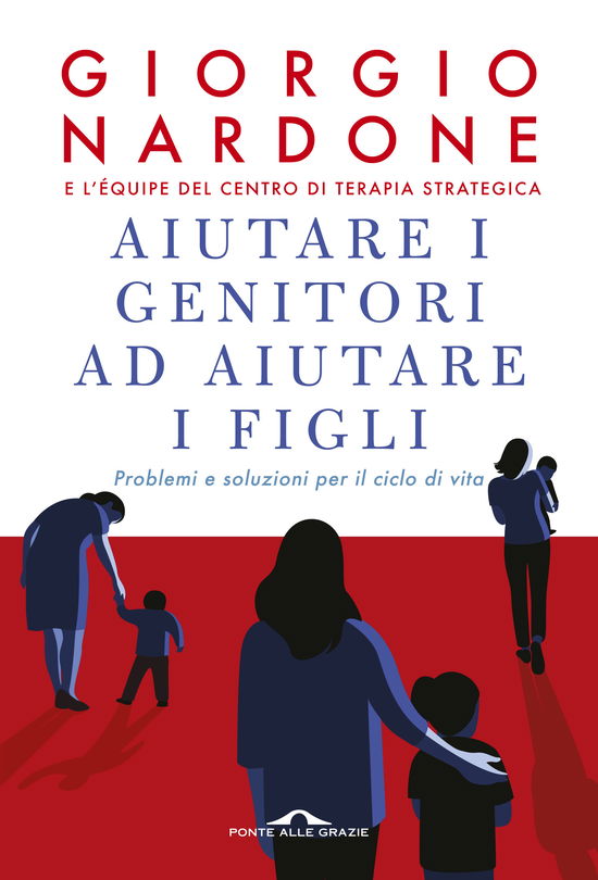 Cover for Giorgio Nardone · Aiutare I Genitori Ad Aiutare I Figli. Problemi E Soluzioni Per Il Ciclo Di Vita. Nuova Ediz. (Book)