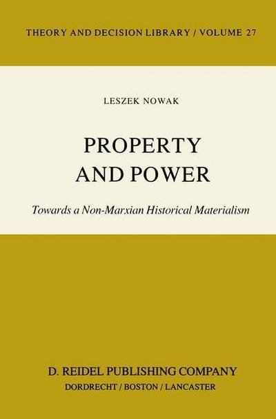 Lesz Nowak · Property and Power: Towards a Non-Marxian Historical Materialism - Theory and Decision Library (Pocketbok) [Softcover reprint of the original 1st ed. 1983 edition] (1983)