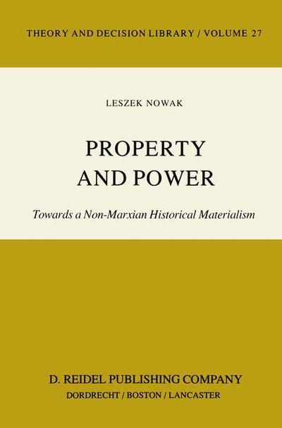 Cover for Lesz Nowak · Property and Power: Towards a Non-Marxian Historical Materialism - Theory and Decision Library (Paperback Book) [Softcover reprint of the original 1st ed. 1983 edition] (1983)