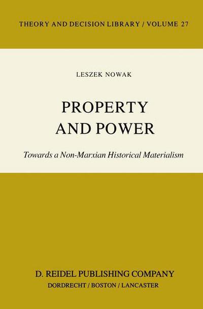 Lesz Nowak · Property and Power: Towards a Non-Marxian Historical Materialism - Theory and Decision Library (Pocketbok) [Softcover reprint of the original 1st ed. 1983 edition] (1983)