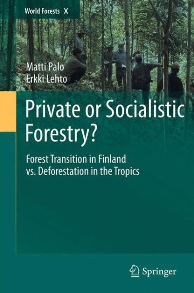 Matti Palo · Private or Socialistic Forestry?: Forest Transition in Finland vs. Deforestation in the Tropics - World Forests (Hardcover Book) (2012)