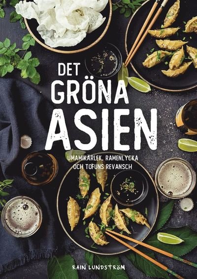 Det gröna Asien : umamikärlek, ramenlycka och tofuns revansch - Rain Lundström - Boeken - Norstedts - 9789113100951 - 18 maart 2020