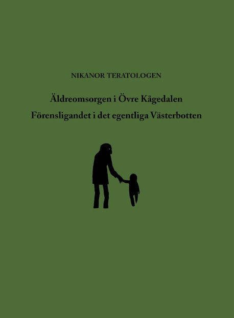 Cover for Nikanor Teratologen · Äldreomsorgen i Övre Kågedalen ; Förensligandet i det egentliga Västerbotte (Bound Book) (2012)