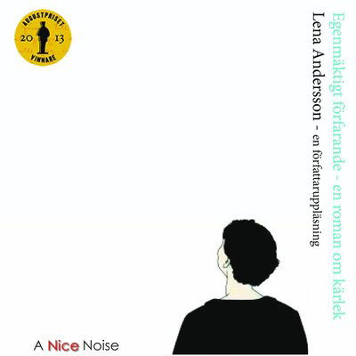 Egenmäktigt förfarande : en roman om kärlek - Lena Andersson - Hörbuch - A Nice Noise - 9789186719951 - 3. Dezember 2013