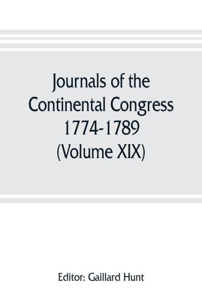 Cover for Gaillard Hunt · Journals of the Continental Congress, 1774-1789 (Volume XIX) 1781 January 1- April 23 (Paperback Book) (2019)