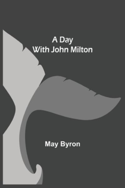 Cover for May Byron · A Day with John Milton (Paperback Bog) (2021)
