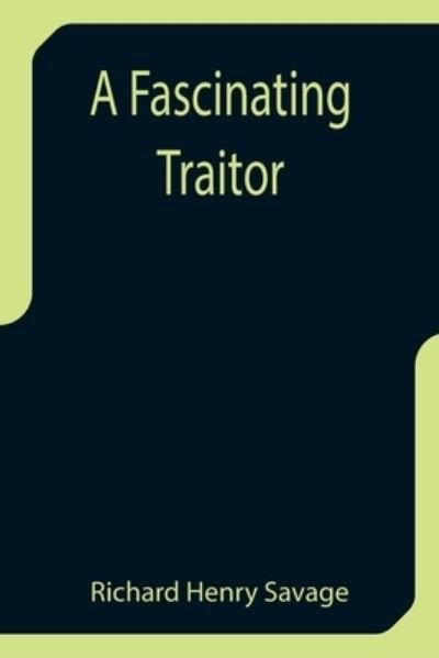 Cover for Richard Henry Savage · A Fascinating Traitor (Pocketbok) (2021)