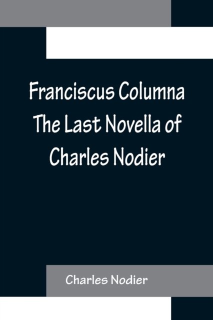 Cover for Charles Nodier · Franciscus Columna The Last Novella of Charles Nodier (Paperback Bog) (2022)