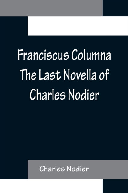 Cover for Charles Nodier · Franciscus Columna The Last Novella of Charles Nodier (Paperback Book) (2022)