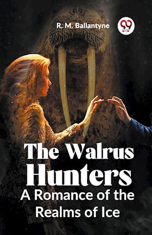 Cover for Robert Michael Ballantyne · The Walrus Hunters A Romance of the Realms of Ice (Edition2023) (Paperback Book) (2023)