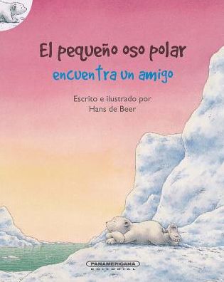 Cover for Hans De Beer · El Pequeno Oso Polar Encuentra Un Amigo (Pocketbok) (2017)