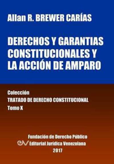 Cover for Allan R Brewer_carias · Derechos Y Garantias Constitucionales Y La Accion de Amparo. Tomo X. Coleccion Tratado de Derecho Constitucional (Paperback Book) (2016)