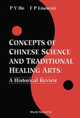 Cover for Ho, Peng Yoke (Director Emeritus, Needhan Res Inst, Cambridge, Uk) · Concepts Of Chinese Science And Traditional Healing Arts : A Historical Review (Innbunden bok) (1993)