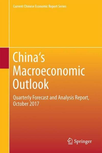China's Macroeconomic Outlook: Quarterly Forecast and Analysis Report, October 2017 - Current Chinese Economic Report Series - Xiamen University Center for Macroeconomic Research of - Livros - Springer Verlag, Singapore - 9789811080951 - 5 de março de 2018