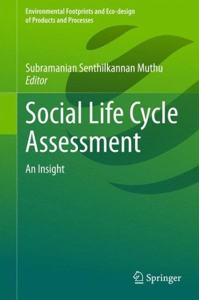 Cover for Subramanian Senthilkannan Muthu · Social Life Cycle Assessment: An Insight - Environmental Footprints and Eco-design of Products and Processes (Gebundenes Buch) [2015 edition] (2015)