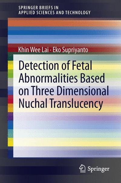 Cover for Khin Wee Lai · Detection of Fetal Abnormalities Based on Three Dimensional Nuchal Translucency - SpringerBriefs in Applied Sciences and Technology (Paperback Book) [2013 edition] (2012)