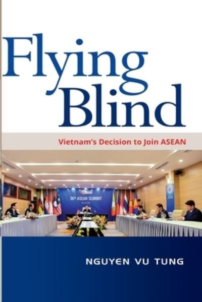 Cover for Vu Teng Nguyen · Flying Blind: Vietnam's Decision to Join ASEAN (Paperback Book) (2021)