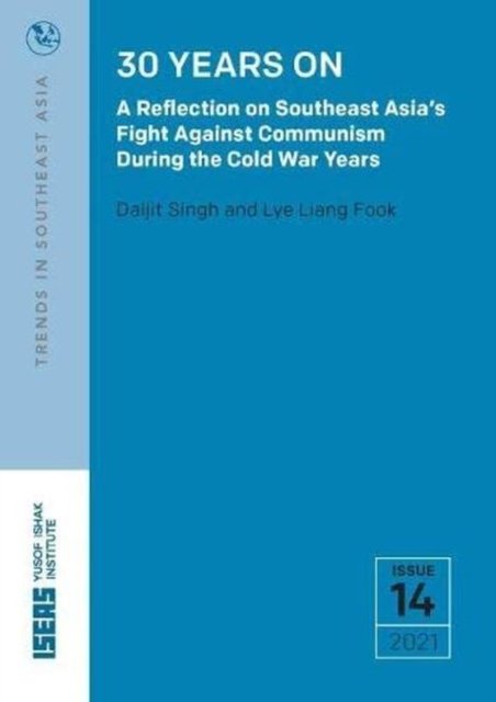 Cover for Daljit Singh · 30 Years On: A Reflection on Southeast Asia's Fight Against Communism During the Cold War Years - Trends in Southeast Asia (Paperback Book) (2021)
