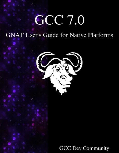 GCC 7.0 GNAT User's Guide for Native Platforms - Gcc Development Community - Books - Samurai Media Limited - 9789888406951 - February 7, 2017