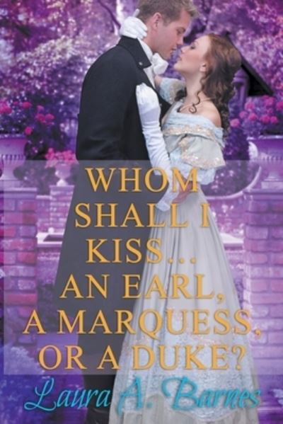 Cover for Laura A Barnes · Whom Shall I Kiss... An Earl, A Marquess, or A Duke? - Tricking the Scoundrels (Paperback Book) (2019)