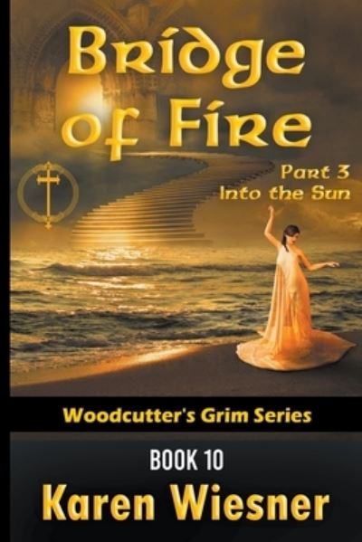 Cover for Karen Wiesner · Bridge of Fire, Part 3: Into the Sun - Woodcutter's Grim (Pocketbok) (2021)