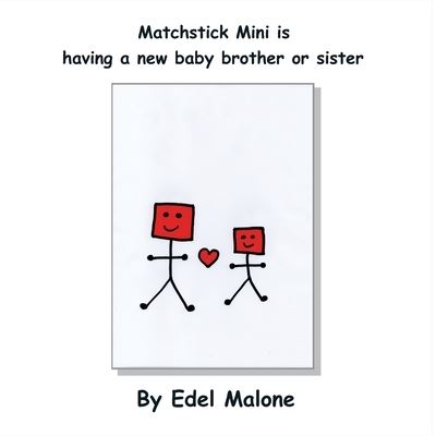 Cover for Edel M Malone · Matchstick Mini is having a new baby brother or sister - Matchstick Mini Books (Paperback Book) (2022)