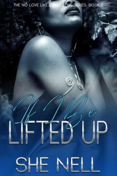 Cover for She Nell · If I Be Lifted Up (Paperback Book) (2021)
