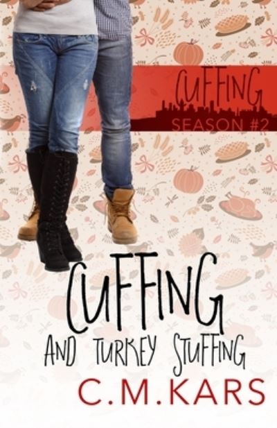 Cuffing and Turkey Stuffing: A holiday romance - C M Kars - Książki - Independently Published - 9798495396951 - 8 listopada 2021