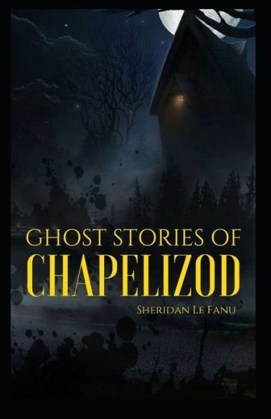 Cover for Joseph Sheridan Le Fanu · Ghost Stories of Chapelizod: Joseph Sheridan Le Fanu (Horror, Short Stories, Ghost, Classics, Literature) [Annotated] (Paperback Book) (2021)