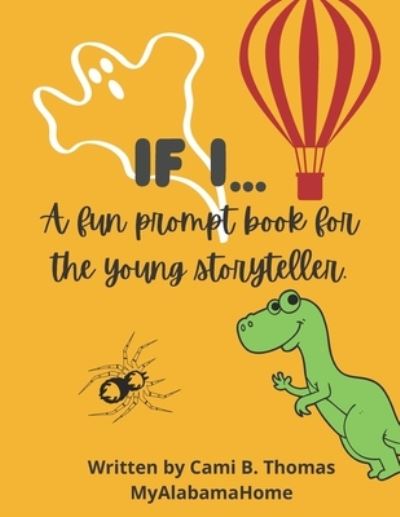 Cover for Cami B Thomas · If I...: A fun prompt book for the young storyteller. (Paperback Book) (2021)