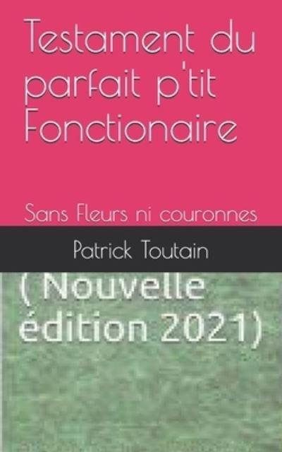 Cover for Patrick Toutain · Testament du parfait p'tit Fonctionaire (Paperback Book) (2020)