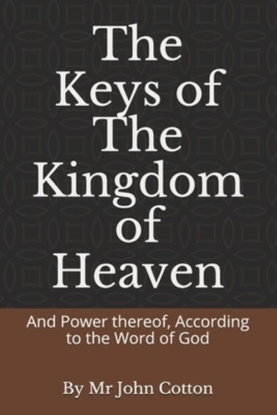 The Keys of the Kingdom of Heaven - John Cotton - Książki - Independently Published - 9798568487951 - 23 listopada 2020