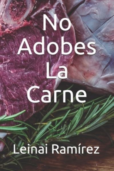 Cover for Leinai Ramirez · No Adobes La Carne (Paperback Bog) (2020)