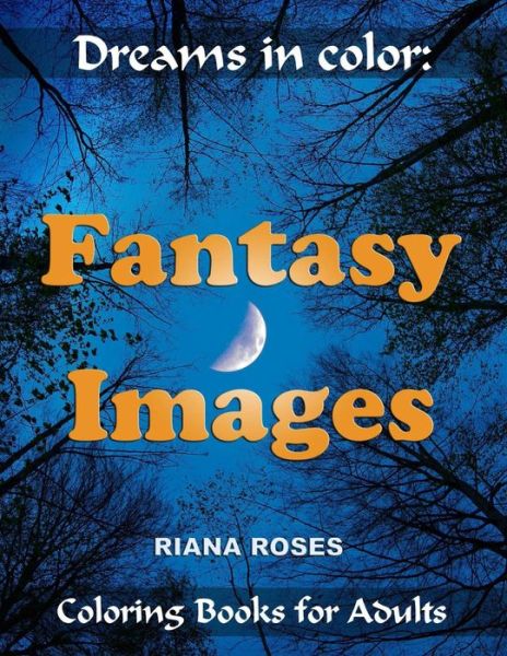 Cover for Riana Roses · Dreams in Color: FANTASY IMAGES. Coloring Books for Adults. (Paperback Book) (2020)