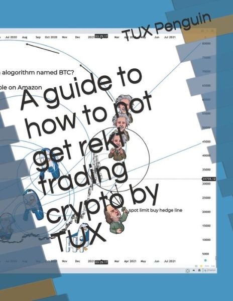 Cover for Tux The Penguin · A guide to how to not get rekt trading crypto by TUX (Paperback Bog) (2021)