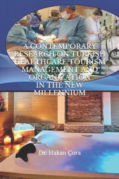 Cover for Hakan Çora · A Contemporary Research on Turkish Healthcare Tourism Management and Organization in the New Millennium (Taschenbuch) (2020)