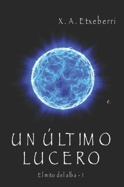 Cover for Xavier Alexander Etxeberri · Un ultimo lucero (Paperback Book) (2020)
