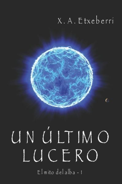 Un ultimo lucero - Xavier Alexander Etxeberri - Books - Independently Published - 9798649670951 - May 30, 2020