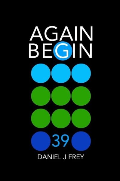 Again Begin 39 - Daniel John Frey - Livres - Independently Published - 9798650122951 - 31 mai 2020