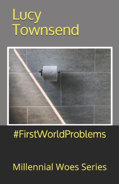 Cover for Lucy Townsend · #FirstWorldProblems (Paperback Book) (2020)