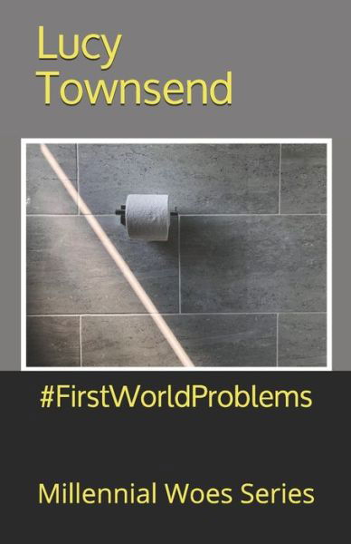 #FirstWorldProblems - Lucy Townsend - Książki - Independently Published - 9798662606951 - 4 września 2020