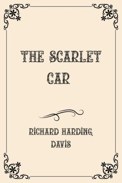 Cover for Richard Harding Davis · The Scarlet Car: Luxurious Edition (Paperback Book) (2021)