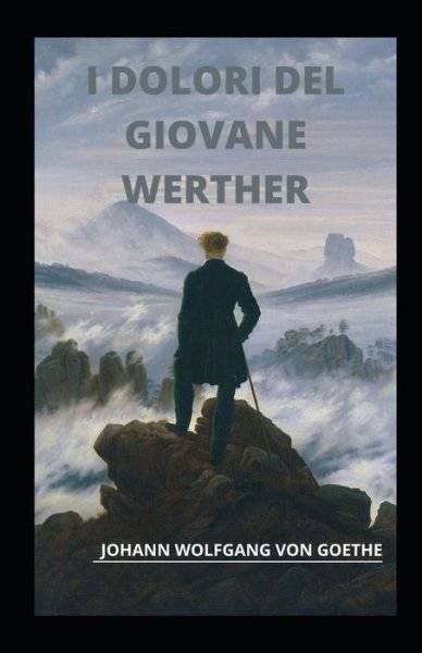 Cover for Johann Wolfgang Von Goethe · I dolori del giovane Werther illustrata (Paperback Book) (2021)