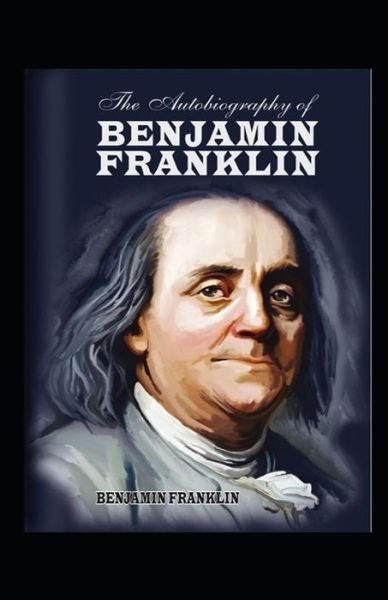 Cover for Benjamin Franklin · The Autobiography of Benjamin Franklin by Benjamin Franklin illustrated (Pocketbok) (2021)