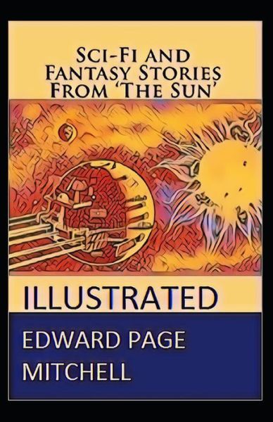 Cover for Edward Page Mitchell · Sci-Fi and Fantasy Stories From The Sun illustrated (Paperback Book) (2021)