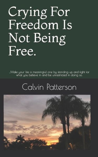 Cover for Calvin Antonio Patterson · Crying For Freedom Is Not Being Free. (Pocketbok) (2021)