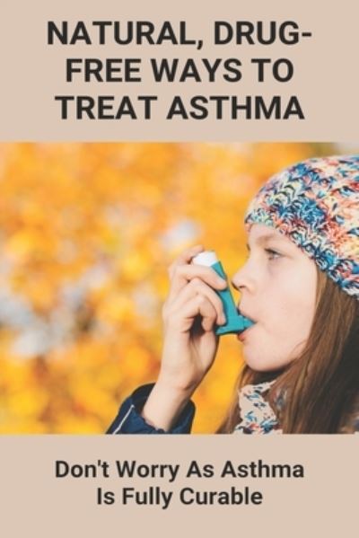 Cover for Genaro Supry · Natural, Drug-Free Ways To Treat Asthma (Paperback Book) (2021)