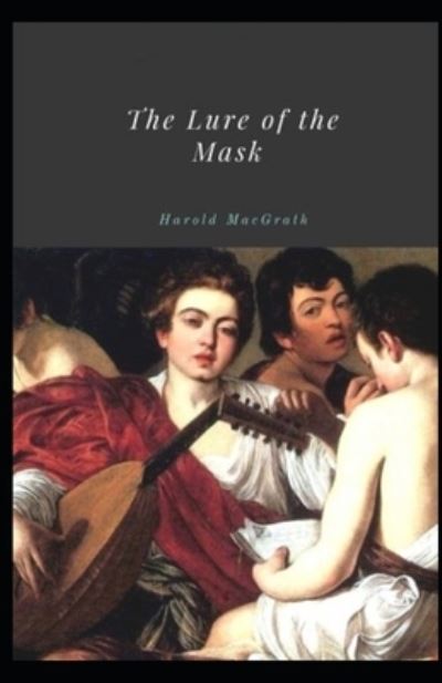 Cover for Harold Macgrath · The Lure of the Mask Illustrated (Paperback Book) (2021)