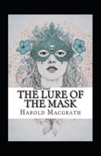 Cover for Harold Macgrath · The Lure of the Mask Annotated (Paperback Book) (2021)